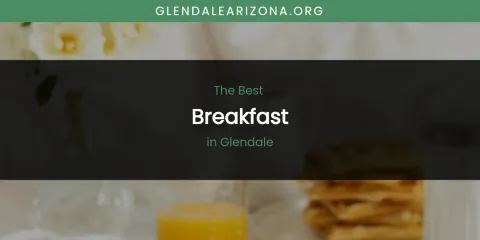 The Absolute Best Breakfast in Glendale