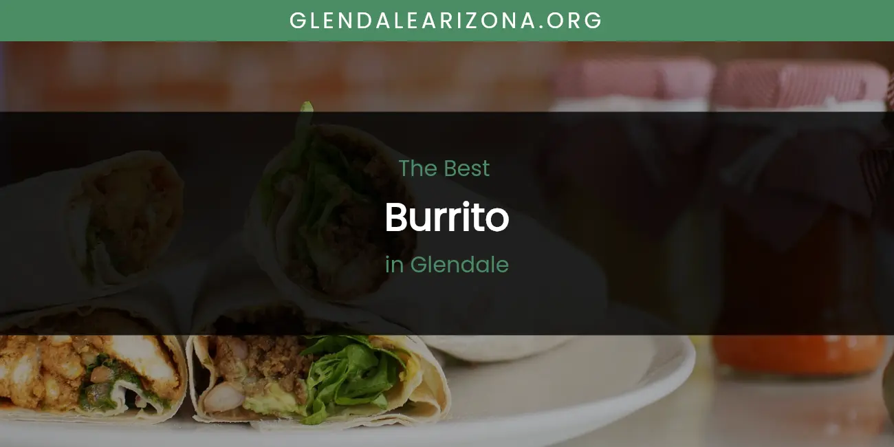 The Absolute Best Burrito in Glendale featured