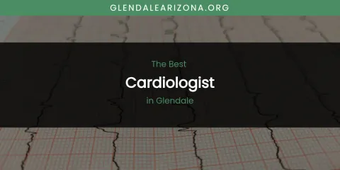 The Absolute Best Cardiologist in Glendale