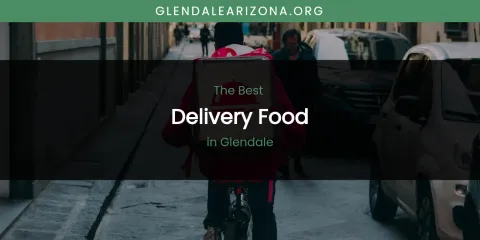 The Absolute Best Delivery Food in Glendale