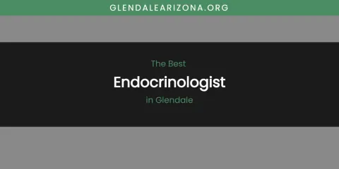 The Absolute Best Endocrinologist in Glendale