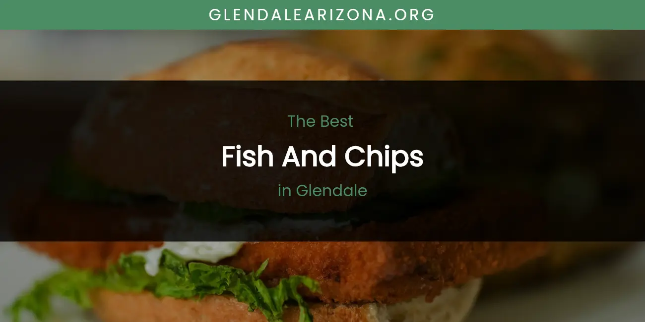 The Absolute Best Fish and Chips in Glendale featured