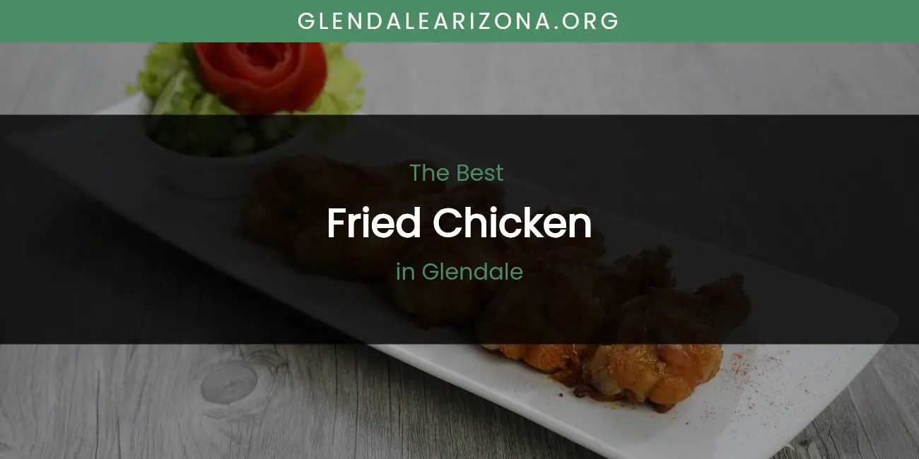 The Absolute Best Fried Chicken in Glendale featured