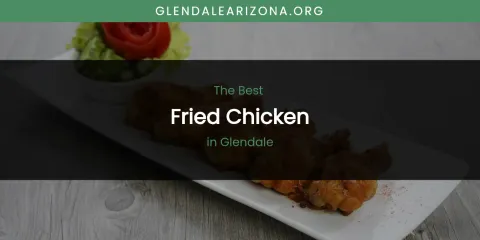 The Absolute Best Fried Chicken in Glendale
