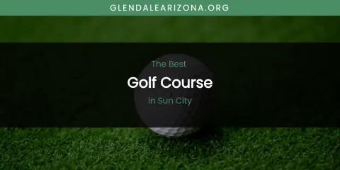 Sun City's Best Golf Course