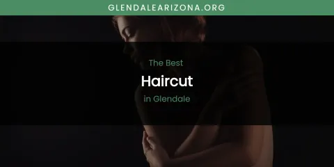 The Absolute Best Haircut in Glendale
