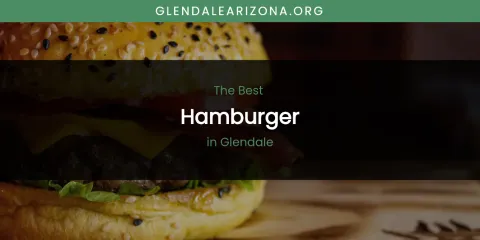 The Absolute Best Hamburger in Glendale