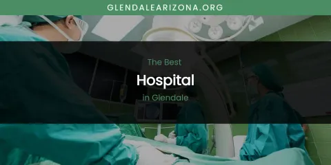 The Absolute Best Hospital in Glendale