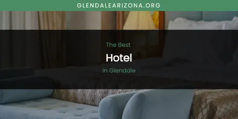 The Absolute Best Hotel in Glendale