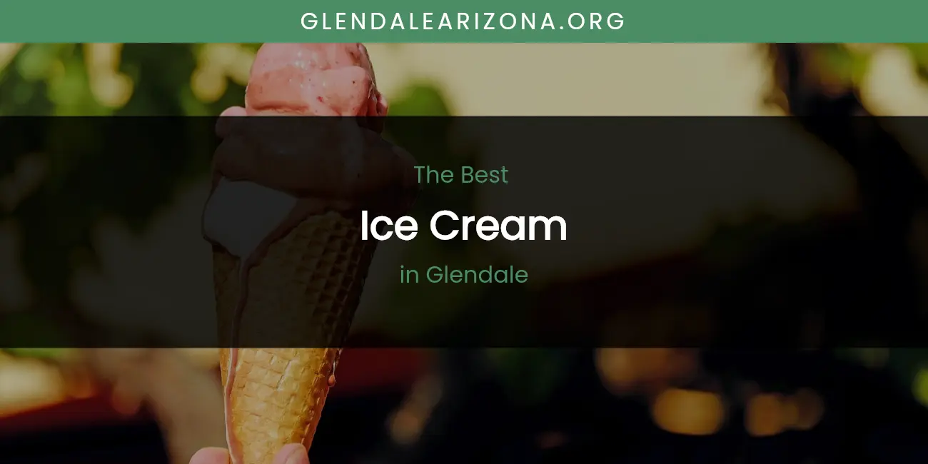 The Absolute Best Ice Cream in Glendale featured