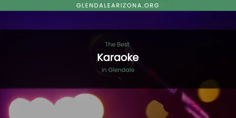 The Absolute Best Karaoke in Glendale