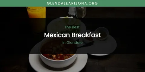 The Absolute Best Mexican Breakfast in Glendale