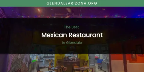The Absolute Best Mexican Restaurant in Glendale