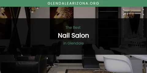 The Absolute Best Nail Salon in Glendale