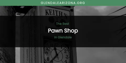 The Absolute Best Pawn Shop in Glendale
