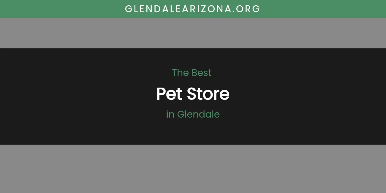 The Absolute Best Pet Store in Glendale featured