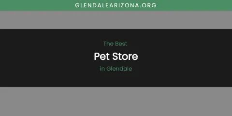 The Absolute Best Pet Store in Glendale