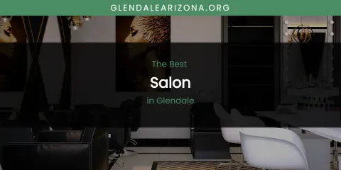 The Absolute Best Salon in Glendale