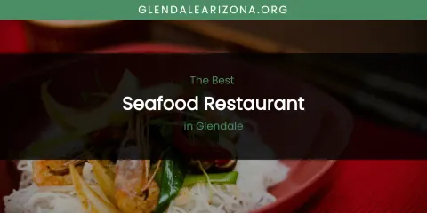 The Absolute Best Seafood Restaurant in Glendale