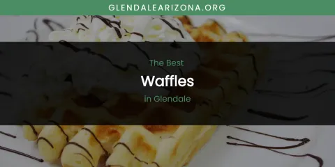 The Absolute Best Waffles in Glendale